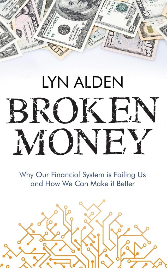 BROKEN MONEY - Why Our Financial System is Failing Us and How We Can Make it Better