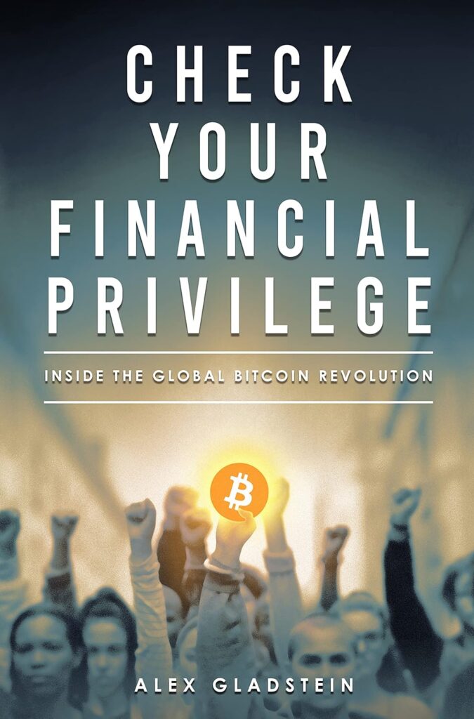CHECK YOUR FINANCIAL PRIVILEGE - INSIDE THE GLOBAL BITCOIN REVOLUTION