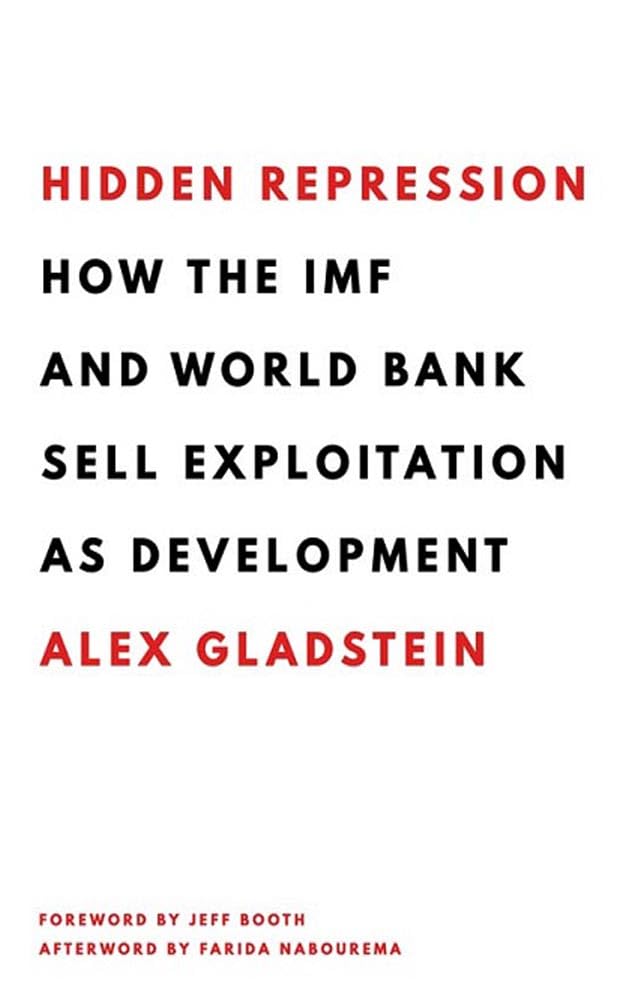 HIDDEN REPRESSION - HOW THE IMF AND WORLD BANK SELL EXPLOITATION AS DEVELOPMENT